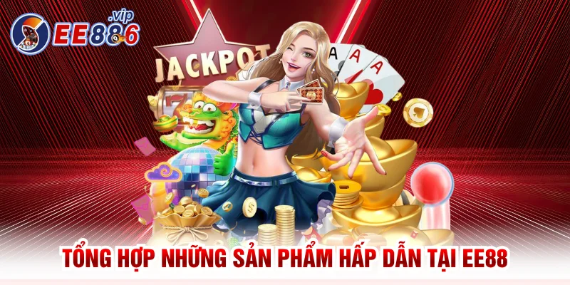 Tổng hợp những sản phẩm game hấp dẫn bậc nhất tại EE88